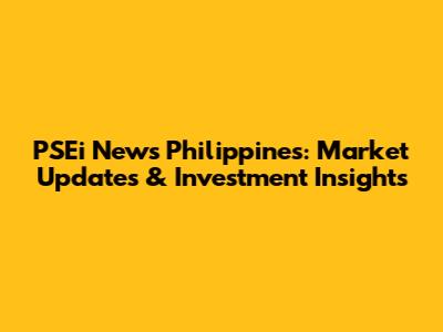 PSEi News Philippines: Market Updates & Investment Insights