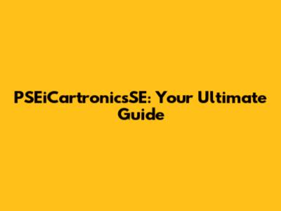 PSEiCartronicsSE: Your Ultimate Guide