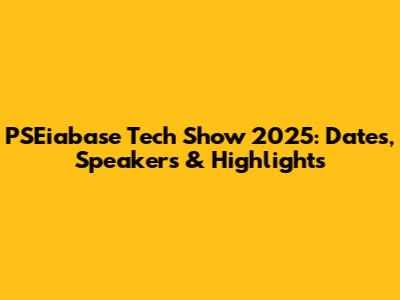 PSEiabase Tech Show 2025: Dates, Speakers & Highlights