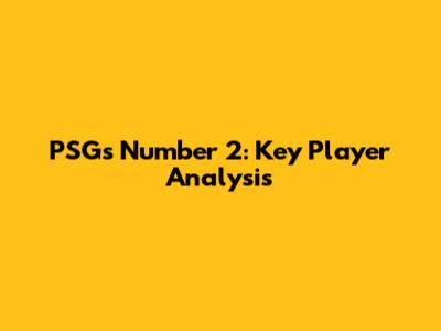 PSG's Number 2: Key Player Analysis