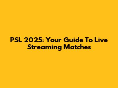 PSL 2025: Your Guide To Live Streaming Matches