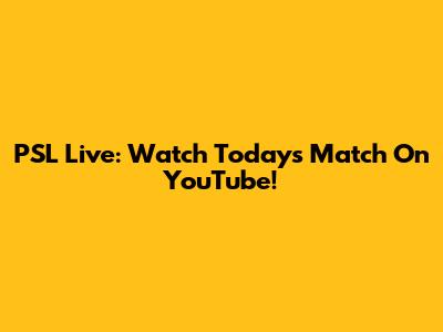 PSL Live: Watch Today's Match On YouTube!