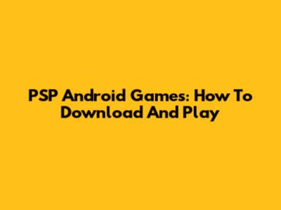 PSP Android Games: How To Download And Play