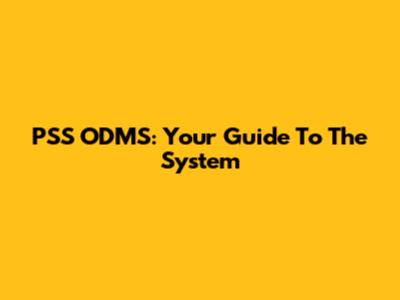 PSS ODMS: Your Guide To The System