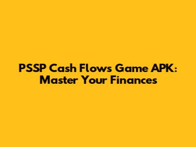 PSSP Cash Flows Game APK: Master Your Finances