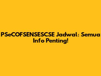 PSeCOFSENSESCSE Jadwal: Semua Info Penting!