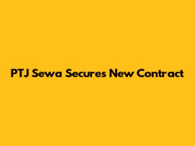 PTJ Sewa Secures New Contract
