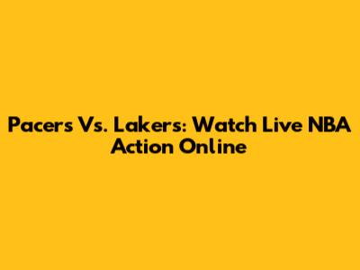 Pacers Vs. Lakers: Watch Live NBA Action Online
