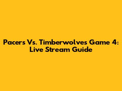 Pacers Vs. Timberwolves Game 4: Live Stream Guide