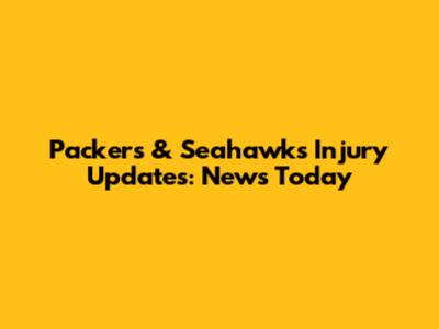 Packers & Seahawks Injury Updates: News Today