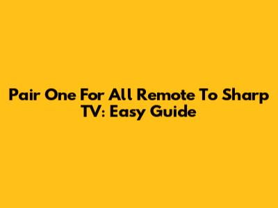 Pair One For All Remote To Sharp TV: Easy Guide