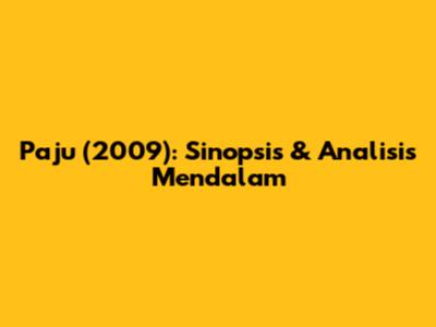 Paju (2009): Sinopsis & Analisis Mendalam