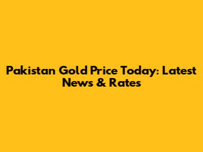 Pakistan Gold Price Today: Latest News & Rates
