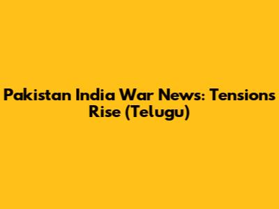 Pakistan India War News: Tensions Rise (Telugu)