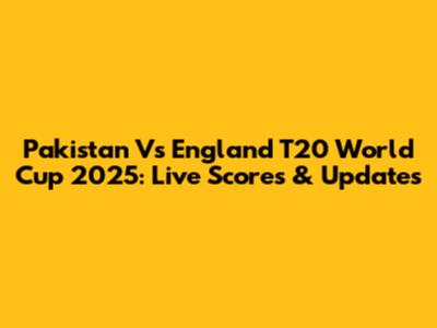 Pakistan Vs England T20 World Cup 2025: Live Scores & Updates