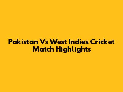 Pakistan Vs West Indies Cricket Match Highlights