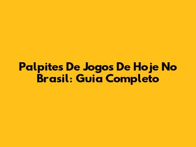 Palpites De Jogos De Hoje No Brasil: Guia Completo