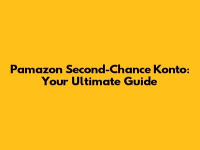 Pamazon Second-Chance Konto: Your Ultimate Guide