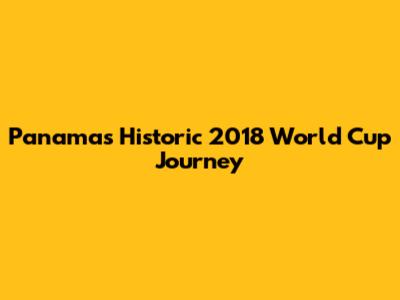 Panama's Historic 2018 World Cup Journey