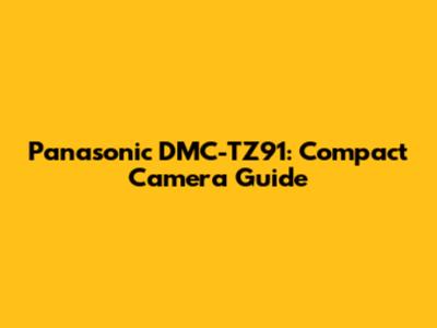 Panasonic DMC-TZ91: Compact Camera Guide