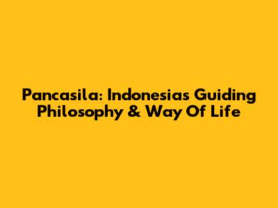 Pancasila: Indonesia's Guiding Philosophy & Way Of Life