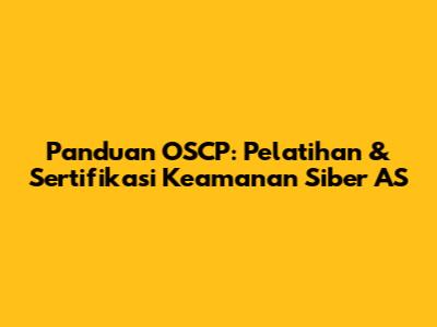 Panduan OSCP: Pelatihan & Sertifikasi Keamanan Siber AS