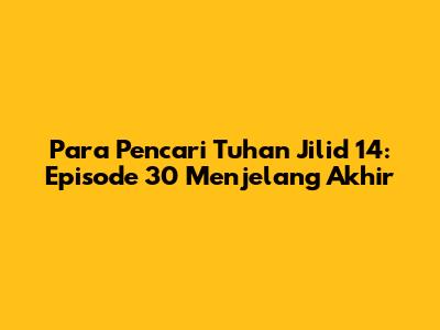 Para Pencari Tuhan Jilid 14: Episode 30 Menjelang Akhir