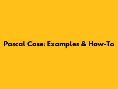 Pascal Case: Examples & How-To