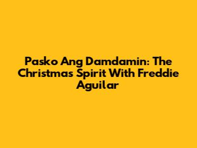 Pasko Ang Damdamin: The Christmas Spirit With Freddie Aguilar