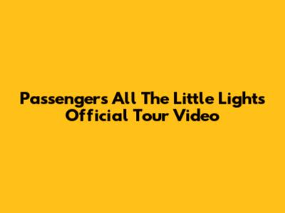 Passenger's 'All The Little Lights' Official Tour Video