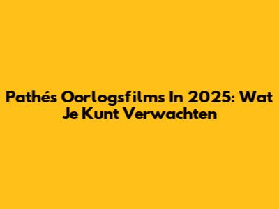Pathé's Oorlogsfilms In 2025: Wat Je Kunt Verwachten
