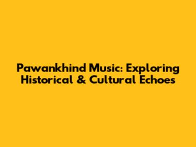 Pawankhind Music: Exploring Historical & Cultural Echoes