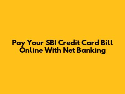 Pay Your SBI Credit Card Bill Online With Net Banking