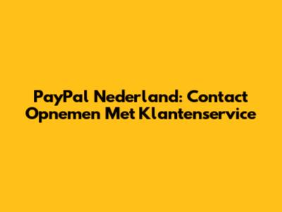 PayPal Nederland: Contact Opnemen Met Klantenservice