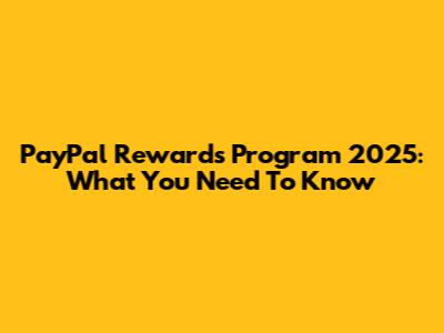 PayPal Rewards Program 2025: What You Need To Know