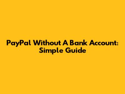 PayPal Without A Bank Account: Simple Guide