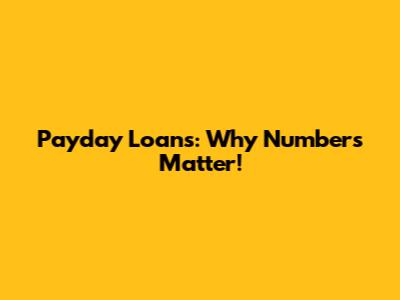 Payday Loans: Why Numbers Matter!