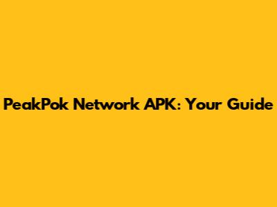 PeakPok Network APK: Your Guide