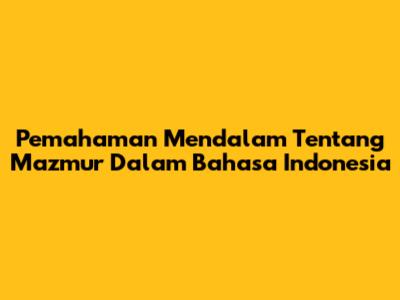 Pemahaman Mendalam Tentang Mazmur Dalam Bahasa Indonesia
