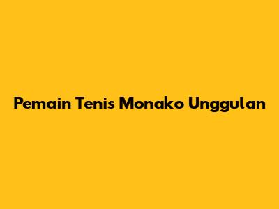 Pemain Tenis Monako Unggulan