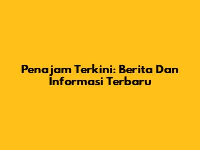 Penajam Terkini: Berita Dan Informasi Terbaru