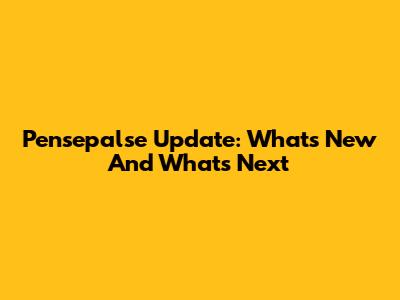 Pensepalse Update: What's New And What's Next