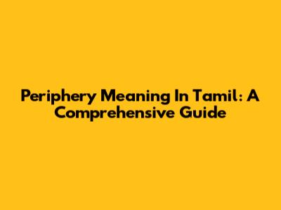 Periphery Meaning In Tamil: A Comprehensive Guide