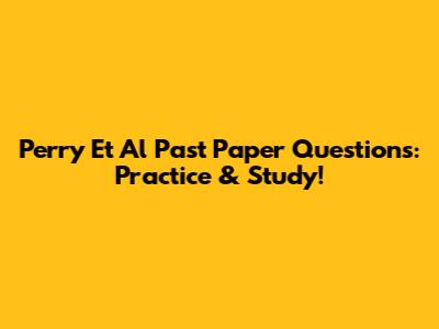 Perry Et Al Past Paper Questions: Practice & Study!