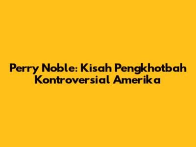 Perry Noble: Kisah Pengkhotbah Kontroversial Amerika