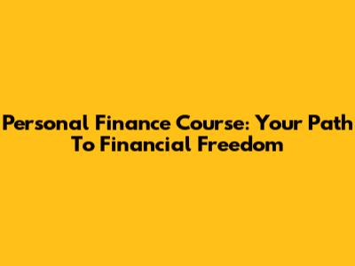 Personal Finance Course: Your Path To Financial Freedom