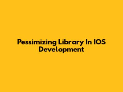 Pessimizing Library In IOS Development