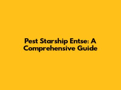 Pest Starship Entse: A Comprehensive Guide