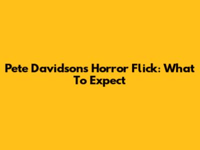 Pete Davidson's Horror Flick: What To Expect
