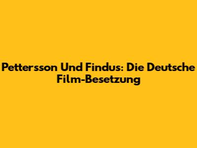 Pettersson Und Findus: Die Deutsche Film-Besetzung